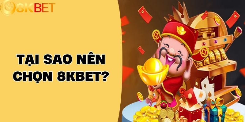 Tại Sao Nên Chọn 8KBET?