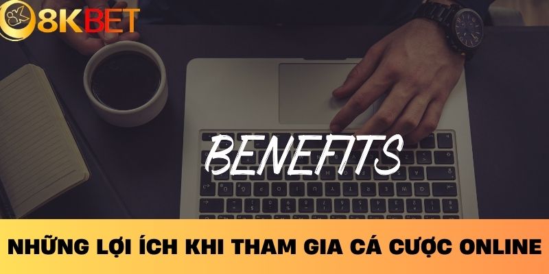 Những Lợi Ích Khi Tham Gia Cá Cược Online