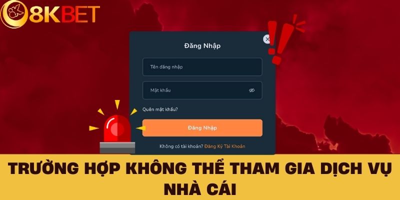 Trường hợp không thể tham gia dịch vụ nhà cái