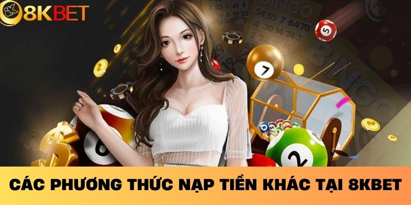 Các phương thức nạp tiền khác tại 8KBET