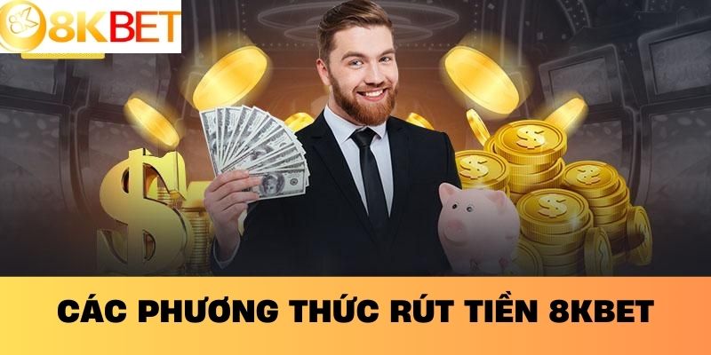Các Phương Thức Rút Tiền 8KBET
