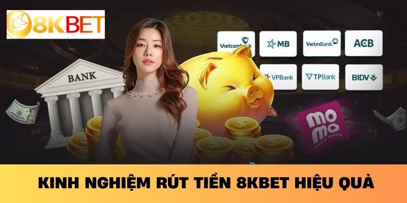 Kinh Nghiệm Rút Tiền 8KBET Hiệu Quả